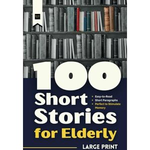 Publisher, kiosk 2000 100 Short Stories for Elderly: Large Print, Easy -to -Read and Short Paragraphs Perfect to Stimulate Memory (Short Stories in Large Print) Publisher, kiosk 2000 100 Short Stories for Elderly: Large Print, Easy -to -Read and Short Paragraphs Perfect to Stimulate Memory (Short Stories in Large Print)