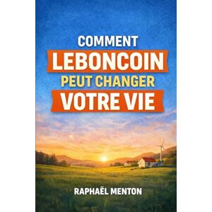 Menton, Raphaël Comment Leboncoin peut changer votre vie: Gagner de l'argent, tester des idées, créer des opportunités et rester dans les règles Menton, Raphaël Comment Leboncoin peut changer votre vie: Gagner de l'argent, tester des idées, créer des opportunités et rester dans les règles