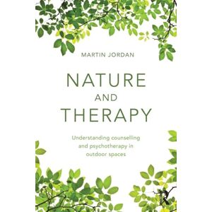 Jordan, Martin Nature and Therapy: Understanding counselling and psychotherapy in outdoor spaces Jordan, Martin Nature and Therapy: Understanding counselling and psychotherapy in outdoor spaces