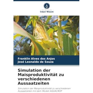 dos Anjos, Franklin Alves Simulation der Maisproduktivität zu verschiedenen Aussaatzeiten: Simulation der Maisproduktivität zu verschiedenen Aussaatzeiten mit dem Modell AQUACROP dos Anjos, Franklin Alves Simulation der Maisproduktivität zu verschiedenen Aussaatzeiten: Simulation der Maisproduktivität zu verschiedenen Aussaatzeiten mit dem Modell AQUACROP