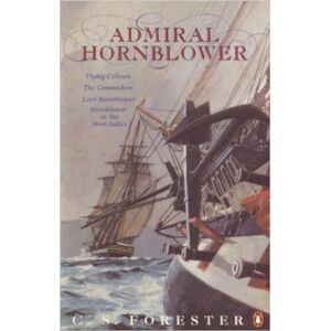 Forester, C.S. Admiral Hornblower: Flying Colours, The Commodore, Lord Hornblower, Hornblower in the West Indies Forester, C.S. Admiral Hornblower: Flying Colours, The Commodore, Lord Hornblower, Hornblower in the West Indies