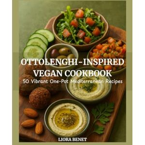 Benet, Liora Ottolenghi-Inspired Vegan Cookbook: 50 Vibrant One-Pot Mediterranean Recipes with Tahini, Za’atar & Fresh Herbs Benet, Liora Ottolenghi-Inspired Vegan Cookbook: 50 Vibrant One-Pot Mediterranean Recipes with Tahini, Za’atar & Fresh Herbs