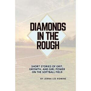 Lee Diamonds in the Rough: Short Stories of Grit, Growth, and Girl Power on the Softball Field Lee Diamonds in the Rough: Short Stories of Grit, Growth, and Girl Power on the Softball Field