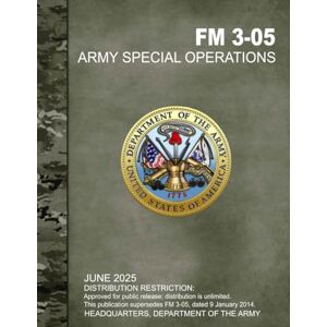 HEADQUARTERS, DEPARTMENT OF THE ARMY Army Special Operations: FM 3-05 June 2025 HEADQUARTERS, DEPARTMENT OF THE ARMY Army Special Operations: FM 3-05 June 2025