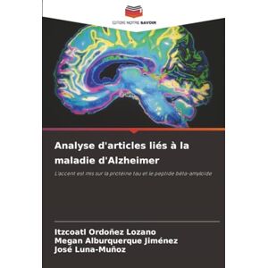 Ordoñez Lozano, Itzcoatl Analyse d'articles liés à la maladie d'Alzheimer: L'accent est mis sur la protéine tau et le peptide bêta-amyloïde Ordoñez Lozano, Itzcoatl Analyse d'articles liés à la maladie d'Alzheimer: L'accent est mis sur la protéine tau et le peptide bêta-amyloïde