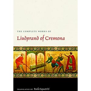 Liudprand, Bishop of Cremona The Complete Works of Liudprand of Cremona (Medieval Texts in Translation) (Medieval Texts in Translation Series) Liudprand, Bishop of Cremona The Complete Works of Liudprand of Cremona (Medieval Texts in Translation) (Medieval Texts in Translation Series)