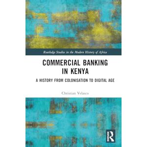 Velasco, Christian Commercial Banking in Kenya: A History from Colonisation to Digital Age (Routledge Studies in the Modern History of Africa) Velasco, Christian Commercial Banking in Kenya: A History from Colonisation to Digital Age (Routledge Studies in the Modern History of Africa)