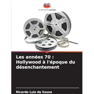 Souza, Ricardo Luiz De Les années 70: Hollywood à l'époque du désenchantement Souza, Ricardo Luiz De Les années 70: Hollywood à l'époque du désenchantement