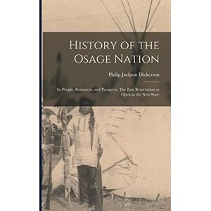 Jackson History of the Osage Nation: Its People, Resources, and Prospects. The East Reservation to Open in the new State Jackson History of the Osage Nation: Its People, Resources, and Prospects. The East Reservation to Open in the new State