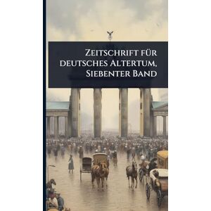 Anonymous Zeitschrift fÃ1/4r deutsches Altertum, Siebenter Band Anonymous Zeitschrift fÃ1/4r deutsches Altertum, Siebenter Band