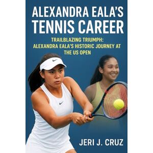 cruz, jeri j Alexandra Eala’s Tennis Career: Trailblazing Triumph: Alexandra Eala’s Historic Journey at the US Open cruz, jeri j Alexandra Eala’s Tennis Career: Trailblazing Triumph: Alexandra Eala’s Historic Journey at the US Open