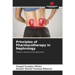 Fuentes Milián, Yangel Principles of Pharmacotherapy in Nephrology: Evidence-based clinical application Fuentes Milián, Yangel Principles of Pharmacotherapy in Nephrology: Evidence-based clinical application