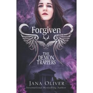 Oliver, Jana Forgiven: Demon Trappers Series Book 3 (The Demon Trappers Series) Oliver, Jana Forgiven: Demon Trappers Series Book 3 (The Demon Trappers Series)