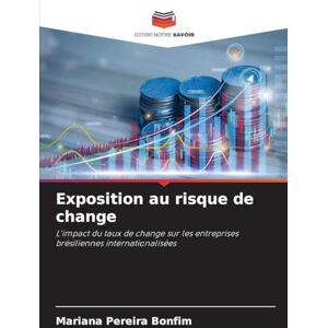 Pereira Bonfim, Mariana Exposition au risque de change: L'impact du taux de change sur les entreprises brésiliennes internationalisées Pereira Bonfim, Mariana Exposition au risque de change: L'impact du taux de change sur les entreprises brésiliennes internationalisées