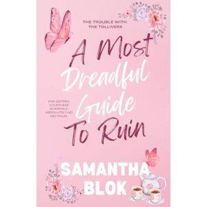 Blok, Samantha A Most Dreadful Guide to Ruin: A Delightfully Outrageous and Wickedly Witty Regency Historical Romance: 1 (The Trouble with the Tollivers) Blok, Samantha A Most Dreadful Guide to Ruin: A Delightfully Outrageous and Wickedly Witty Regency Historical Romance: 1 (The Trouble with the Tollivers)