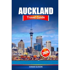 Glisson, Doran Auckland Travel Guide 2026: Uncover Hidden Gems, Must See Attractions and Local Experiences in New Zealand Glisson, Doran Auckland Travel Guide 2026: Uncover Hidden Gems, Must See Attractions and Local Experiences in New Zealand