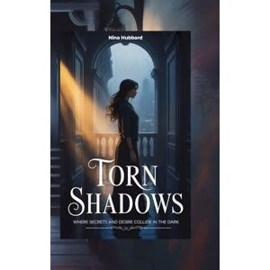 Hubbard, Nina Torn Shadows: Where Secrets and Desire Collide in the Dark Hubbard, Nina Torn Shadows: Where Secrets and Desire Collide in the Dark