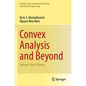 Mordukhovich, Boris S. Convex Analysis and Beyond: Volume I: Basic Theory (Springer Series in Operations Research and Financial Engineering) Mordukhovich, Boris S. Convex Analysis and Beyond: Volume I: Basic Theory (Springer Series in Operations Research and Financial Engineering)