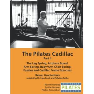 Grootenhuis, Reiner The Pilates Cadillac Part II: The Leg Spring, Airplane Board, Arm Spring, Baby/Arm Chair Spring, Fuzzies and Cadillac Frame Exercises (The Pilates Equipment) Grootenhuis, Reiner The Pilates Cadillac Part II: The Leg Spring, Airplane Board, Arm Spring, Baby/Arm Chair Spring, Fuzzies and Cadillac Frame Exercises (The Pilates Equipment)