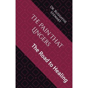 Stewart, Rushayne The Pain That Lingers: The Road to Healing Stewart, Rushayne The Pain That Lingers: The Road to Healing