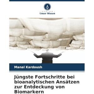Kardoush, Manal Jüngste Fortschritte bei bioanalytischen Ansätzen zur Entdeckung von Biomarkern Kardoush, Manal Jüngste Fortschritte bei bioanalytischen Ansätzen zur Entdeckung von Biomarkern