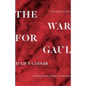 Caesar, Julius The War for Gaul: A New Translation Caesar, Julius The War for Gaul: A New Translation