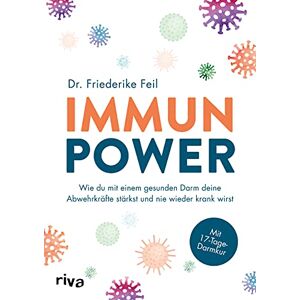Feil, Friederike Immunpower: Wie du mit einem gesunden Darm deine Abwehrkräfte stärkst und nie wieder krank wirst. Mit 17-Tage-Darmkur Feil, Friederike Immunpower: Wie du mit einem gesunden Darm deine Abwehrkräfte stärkst und nie wieder krank wirst. Mit 17-Tage-Darmkur