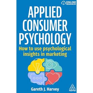 Harvey, Gareth J Applied Consumer Psychology: How to use psychological insights in marketing Harvey, Gareth J Applied Consumer Psychology: How to use psychological insights in marketing