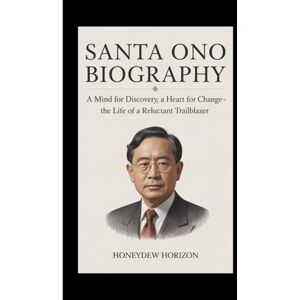 Horizon, Honeydew SANTA ONO BIOGRAPHY: A Mind for Discovery, A Heart for Change – The Life of a Reluctant Trailblazer Horizon, Honeydew SANTA ONO BIOGRAPHY: A Mind for Discovery, A Heart for Change – The Life of a Reluctant Trailblazer