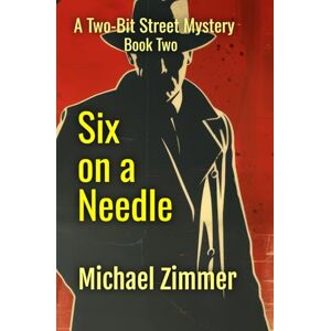 Zimmer, Michael Six on a Needle: Two-Bit Street Mysteries Book Two Zimmer, Michael Six on a Needle: Two-Bit Street Mysteries Book Two