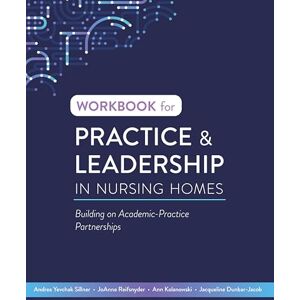 Yevchak Sillner, Andrea Workbook for Practice & Leadership in Nursing Homes: Building on Academic-Practice Partnerships Yevchak Sillner, Andrea Workbook for Practice & Leadership in Nursing Homes: Building on Academic-Practice Partnerships