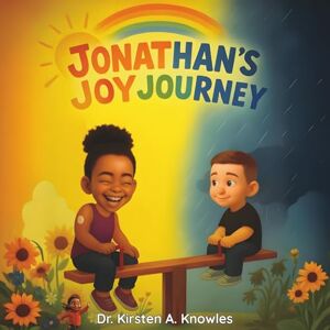 Knowles, Dr. Kirsten A. Jonathan's Joy Journey (Character Building Series) Knowles, Dr. Kirsten A. Jonathan's Joy Journey (Character Building Series)