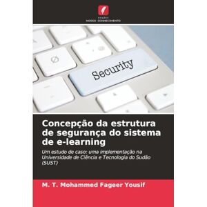 Yousif, M. T. Mohammed Fageer Concepção da estrutura de segurança do sistema de e-learning: Um estudo de caso: uma implementação na Universidade de Ciência e Tecnologia do Sudão (SUST) Yousif, M. T. Mohammed Fageer Concepção da estrutura de segurança do sistema de e-learning: Um estudo de caso: uma implementação na Universidade de Ciência e Tecnologia do Sudão (SUST)
