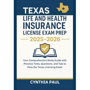 Paul, Cynthia Texas Life and Health Insurance License Exam Prep 2025-2026: Your Comprehensive Study Guide with Practice Tests, Questions, and Tips to Pass the Texas Licensing Exam (CareerPass Guides) Paul, Cynthia Texas Life and Health Insurance License Exam Prep 2025-2026: Your Comprehensive Study Guide with Practice Tests, Questions, and Tips to Pass the Texas Licensing Exam (CareerPass Guides)