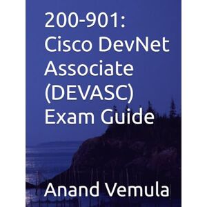 Vemula, Anand 200-901: Cisco DevNet Associate (DEVASC) Exam Guide Vemula, Anand 200-901: Cisco DevNet Associate (DEVASC) Exam Guide