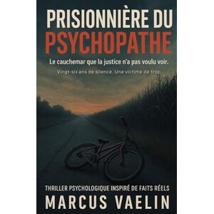 Vaelin, Marcus Prisonnière du psychopathe: Vingt-six ans de silence. Une victime de trop. Vaelin, Marcus Prisonnière du psychopathe: Vingt-six ans de silence. Une victime de trop.