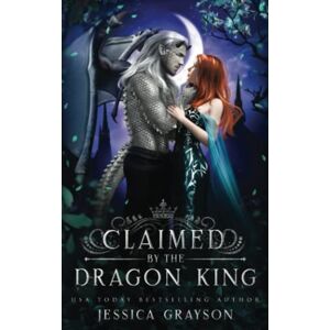 Grayson, Jessica Claimed by the Dragon King: 2 (Of Fate and Kings) Grayson, Jessica Claimed by the Dragon King: 2 (Of Fate and Kings)