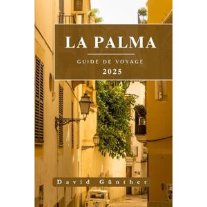Günther, David LA PALMA GUIDE DE VOYAGE: Informations et conseils essentiels pour préparer votre voyage : tout ce que vous devez savoir avant de partir (Série de guides de voyage « Across Global ») Günther, David LA PALMA GUIDE DE VOYAGE: Informations et conseils essentiels pour préparer votre voyage : tout ce que vous devez savoir avant de partir (Série de guides de voyage « Across Global »)