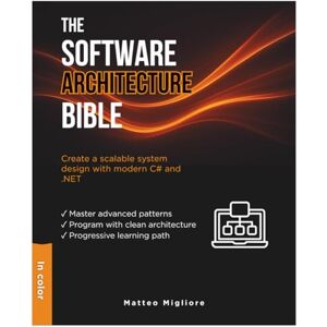Migliore, Matteo The Software Architecture Bible: Master Enterprise Patterns, Clean Architecture Programming, and Scalable System Design with Modern C# and .NET 14. Includes Hands-On Exercises Migliore, Matteo The Software Architecture Bible: Master Enterprise Patterns, Clean Architecture Programming, and Scalable System Design with Modern C# and .NET 14. Includes Hands-On Exercises