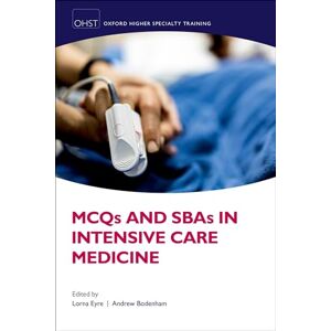 MCQs and SBAs in Intensive Care Medicine (Oxford Higher Special Training) MCQs and SBAs in Intensive Care Medicine (Oxford Higher Special Training)