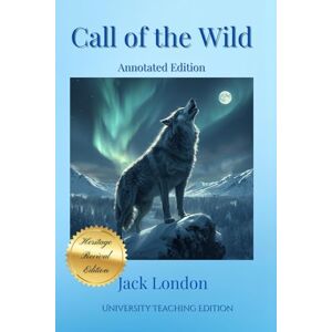 London, Jack The Call of the Wild Annotated: Heritage Revival Edition London, Jack The Call of the Wild Annotated: Heritage Revival Edition