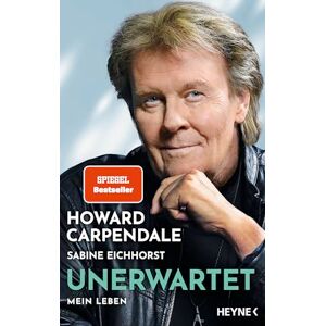 Carpendale, Howard Unerwartet: Mein Leben Die Autobiografie Mit zahlreichen bisher unveröffentlichten Fotos aus dem Archiv des Entertainers SPIEGEL-Bestseller Carpendale, Howard Unerwartet: Mein Leben Die Autobiografie Mit zahlreichen bisher unveröffentlichten Fotos aus dem Archiv des Entertainers SPIEGEL-Bestseller