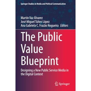 Philosophy The Public Value Blueprint: Designing a New Public Service Media in the Digital Context (Springer Studies in Media and Political Communication) Philosophy The Public Value Blueprint: Designing a New Public Service Media in the Digital Context (Springer Studies in Media and Political Communication)