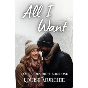 Murchie, Louise All I Want: Navy Blues #1 Murchie, Louise All I Want: Navy Blues #1