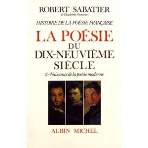Sabatier, Robert Histoire de la poésie française Poésie du XIXe siècle tome 2: La Naissance de la poésie moderne Sabatier, Robert Histoire de la poésie française Poésie du XIXe siècle tome 2: La Naissance de la poésie moderne