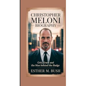Bush CHRISTOPHER MELONI BIOGRAPHY: Grit, Grace, and the Man Behind the Badge Bush CHRISTOPHER MELONI BIOGRAPHY: Grit, Grace, and the Man Behind the Badge