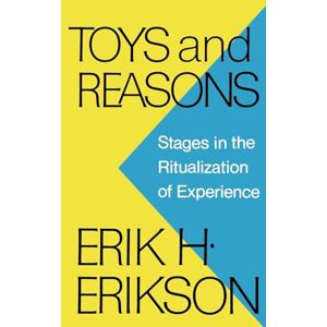 Erikson, Erik H. Toys and Reasons: Stages in the Ritualization of Experience Erikson, Erik H. Toys and Reasons: Stages in the Ritualization of Experience