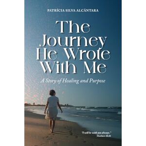Silva The Journey He Wrote With Me: A Story of Healing and Purpose Silva The Journey He Wrote With Me: A Story of Healing and Purpose