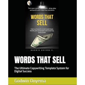 Onyema, Godwin WORDS THAT SELL: The Ultimate Copywriting Template System for Digital Success Onyema, Godwin WORDS THAT SELL: The Ultimate Copywriting Template System for Digital Success