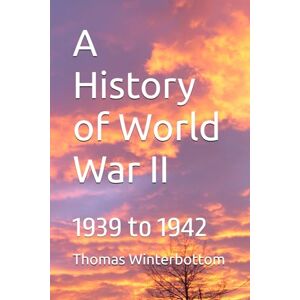 Winterbottom, Thomas A History of World War II: 1939 to 1942 Winterbottom, Thomas A History of World War II: 1939 to 1942